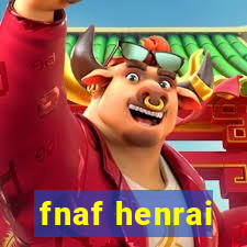 fnaf henrai